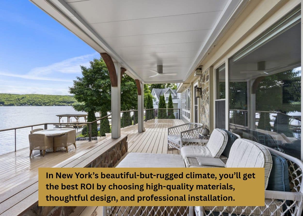 In New York’s beautiful-but-rugged climate, you’ll get the best ROI by choosing high-quality materials, thoughtful design, and professional installation.